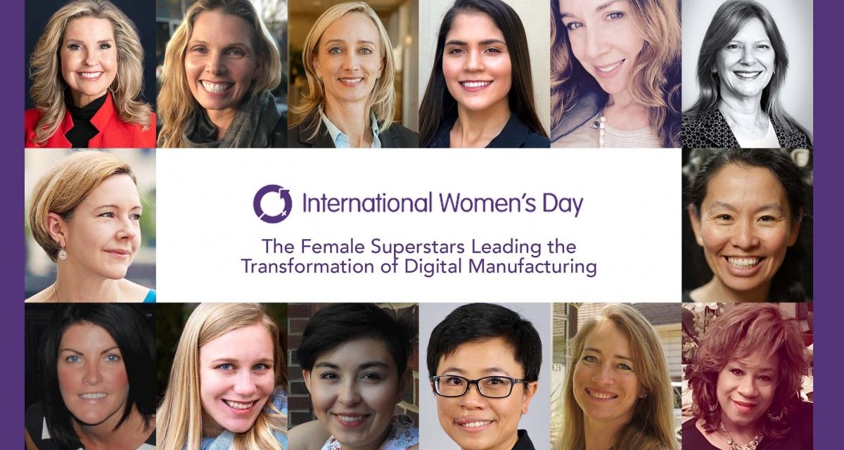 Recognizing the Female Superstars Leading the Transformation of Digital Manufacturing on International Women’s Day 2020